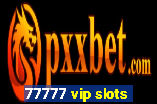 77777 vip slots